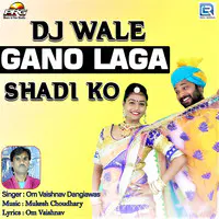 Dj Wala Gano Laga Shadi Ko