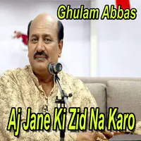 Aj Jane Ki Zid Na Karo