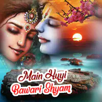 Main Huyi Bawari Shyam