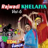 Rajwadi Khelaiya Vol 6 Dj Edm Remix