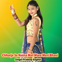 Chharje Se Naina Mat Mare Meri Bhavi