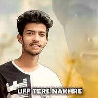 Uff Tere Nakhre