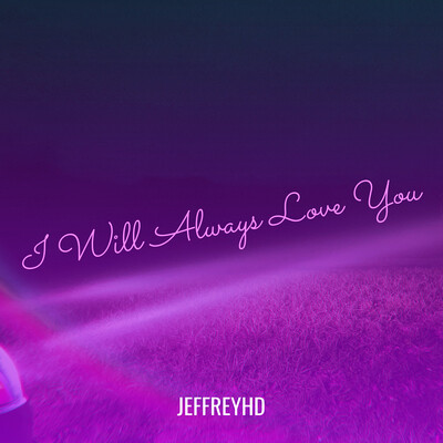 I Will Always Love You Song|jeffreyHD|I Will Always Love You| Listen to ...