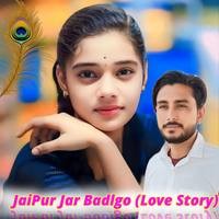 JaiPur Jar Badlgo (Love Story)