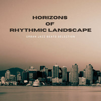 Horizons of Rhythmic Landscape, Urban Jazz Beats Selection