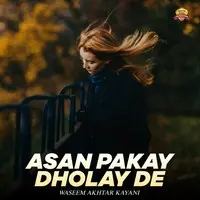 Asan Pakay Dholay De