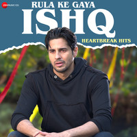 Rula Ke Gaya Ishq - Heartbreak Hits