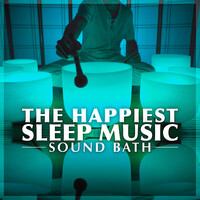 The Happiest Sleep Music Sound Bath