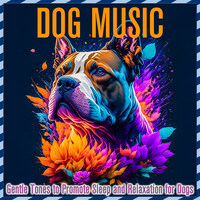 Dog Music: Gentle Tones to Promote Sleep and Relaxation for Dogs