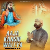 Aaja Kanshi Waleya