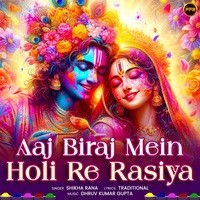 Aaj Biraj Mein Holi Re Rasiya