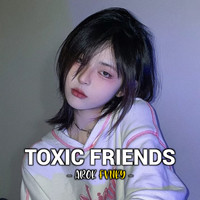 Toxic Friends