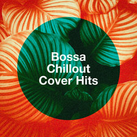 Bossa Chillout Cover Hits