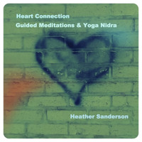 Heart Connection Guided Meditations & Yoga Nidra