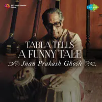 Jnan Prakash Ghosh - Tabla Tells A Funny Tale