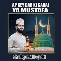 Ap Key Dar Ki Gadai Ya Mustafa