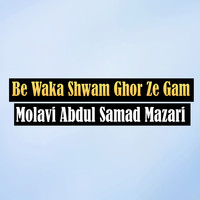 Be Waka Shwam Ghor Ze Gam