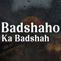 Badshaho Ka Badshah