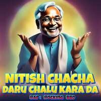 Nitish Chacha Daaru Chalu Kara Da