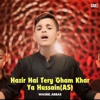 Hazir Hai Tery Gham Khar Ya Hussain(AS)