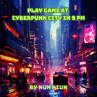 Play Game at Cyberpunk City in 9 Pm