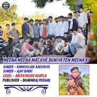 Meena Meena mat khe duniya Fen Meena Ki