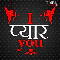 I Pyaar You - Hindi Love Songs
