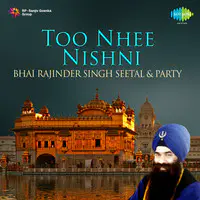 Too Nhee Nishni - Bhai Rajinder Sing Sheetal And Party 