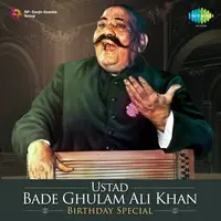 Ustad Bade Ghulam Ali Khan - Birthday Special