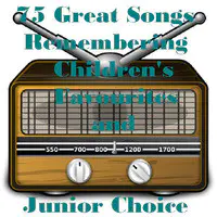 75 Great Songs Remembering Children's Favourites and Junior Choice - For Kids of All Ages