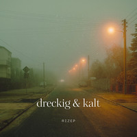 Dreckig & Kalt