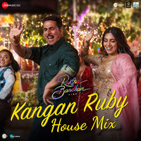Kangan Ruby House Mix (From "Raksha Bandhan")