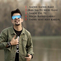 Aadhi Aadhi Raat / Ban Jaa Tu Meri Rani / Saade Dil Te / High Rated Gabru / Tainu Suit Suit Karda