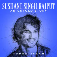 Sushant Singh Rajput - An Untold Story