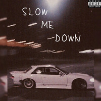 Slow Me Down