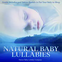 Natural Baby Lullabies: Gentle Melodies and Nature Sounds to Put Your Baby to Sleep