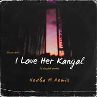 I Love Her Kangal (Feat. Koushik Venkat) [Vedha M Remix]
