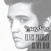 Elvis Presley Is My Dad