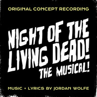 Night of the Living Dead! the Musical! (Original Concept Recording)