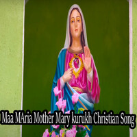 Maa MAria Mother Mary kurukh Christian Song