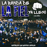 La Banda De La Fiel Ya Llegó (En Vivo)