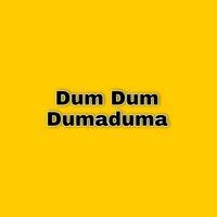 Dum Dum Dumaduma