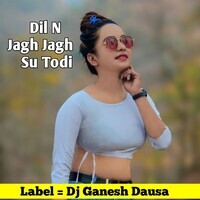 Dil N Jagh Jagh Su Todi