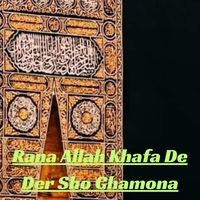 Rana Allah Khafa De Der Sho Ghamona