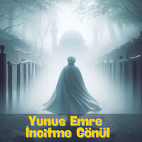 Yunus Emre İncitme Gönül