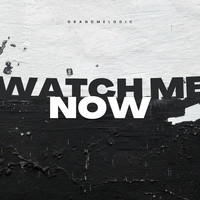 Watch Me Now