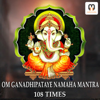 OM GANADHIPATAYE NAMAHA CHANTING 108 Times