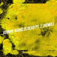 Johnny Manic Is Dead, Pt. 2 (Remix)