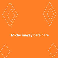 Miche mayay bare bare