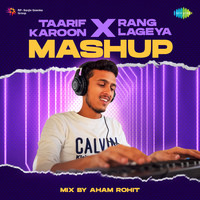 Taarif Karoon x Rang Lageya Mashup